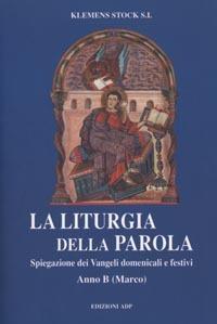 La liturgia della parola. Spiegazione dei vangeli domenicali e festivi. Anno B - Klemens Stock - copertina