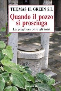 Quando il pozzo si prosciuga. La preghiera oltre gli inizi - Thomas H. Green - copertina