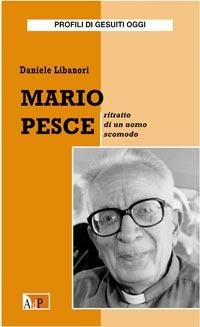 Mario Pesce. Ritratto di un uomo scomodo - Daniele Libanori - copertina