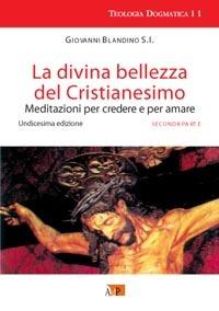 La divina bellezza del cristianesimo. Meditazioni per credere e per amare. Vol. 2 - Giovanni Blandino - copertina