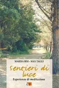 Sentieri di luce. Esperienze di meditazione - Marisa Bisi,Max Taggi - copertina