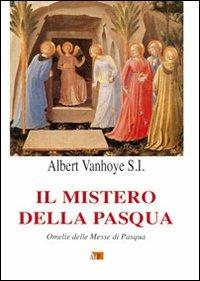 Il mistero della Pasqua. Omelie delle Messe di Pasqua - Albert Vanhoye - copertina