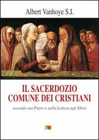 Il sacerdozio comune dei cristiani. Secondo San Pietro e nella lettera agli Ebrei - Albert Vanhoye - copertina