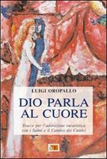 Dio parla al cuore. Tracce per l'adorazione eucaristica con i Salmi e il Cantico dei cantici