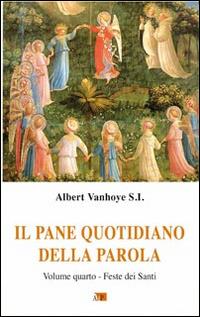 Il pane quotidiano della parola. Vol. 4: Feste dei santi. - Albert Vanhoye - copertina