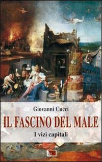 Il fascino del male. I vizi capitali - Giovanni Cucci - copertina