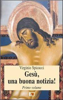 Gesù, una buona notizia!. Vol. 1 - Virginio Spicacci - copertina