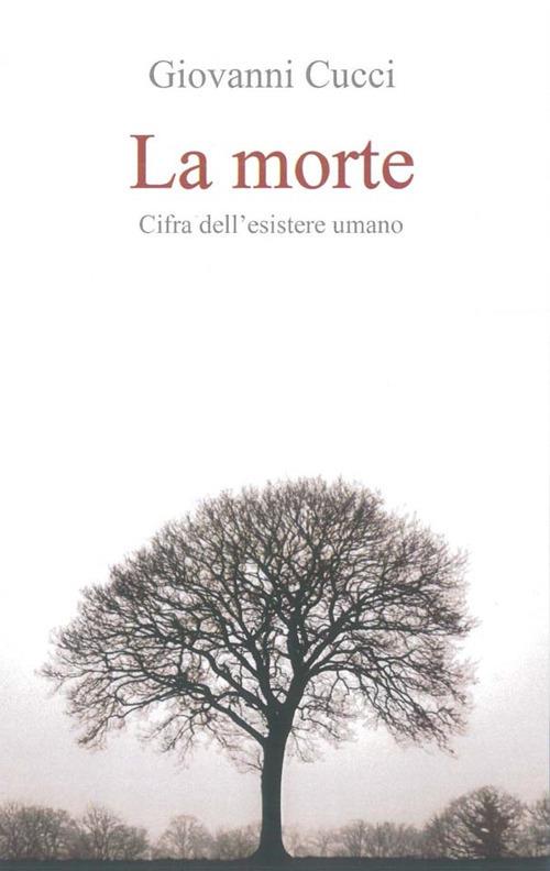 La morte. Cifra dell'esistere umano - Giovanni Cucci - copertina