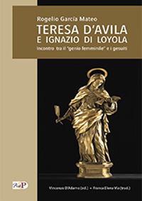 Teresa D'Avila e Ignazio di Loyola. Incontro tra il «genio femminile» e i gesuiti - Garcia M. Rogelio - copertina