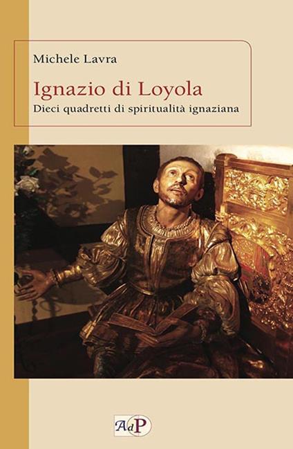 Ignazio di Loyola. Dieci quadretti di spiritualità ignaziana - Michele Lavra - copertina