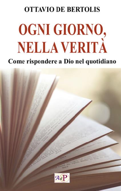 Ogni giorno, nella verità. Come rispondere a Dio nel quotidiano - Ottavio De Bertolis - copertina
