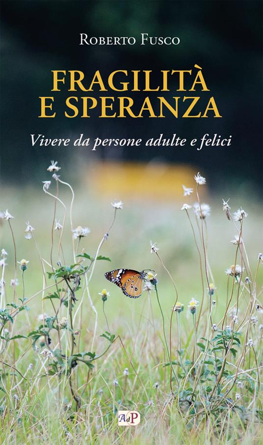 Fragilità e speranza. Vivere da persone adulte e felici - Roberto Fusco - copertina