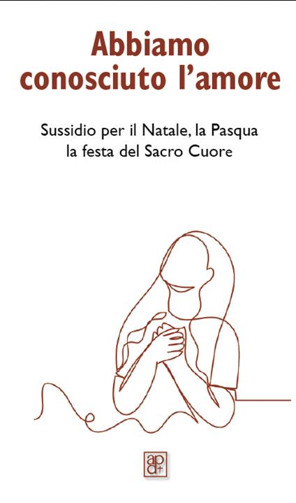 Abbiamo conosciuto l'amore. Sussidio per il Natale, la Pasqua, la festa del Sacro Cuore - copertina