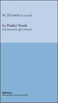 Le dodici tavole. Dai decemviri agli umanisti - copertina