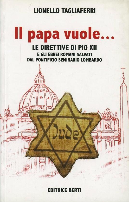 Il papa vuole che teniamo questa gente. Le direttive di Pio XII e gli ebrei romani salvati dal Pontificio Seminario Lombardo - Lionello Tagliaferri - copertina