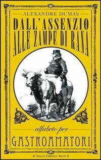 Dall'assenzio alle zampe di rana. Alfabeto per gastroamatori - Alexandre Dumas - copertina