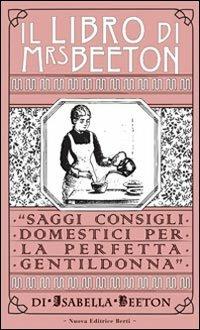 Il libro di Mrs Beeton. Saggi consigli domestici per la perfetta gentildonna - Isabella Beeton - copertina