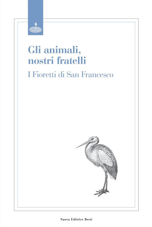 Animali, nostri fratelli. I fioretti di san Francesco - Francesco d'Assisi (san) - copertina