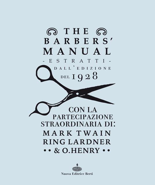 The barber's manual. Estratti dall'edizione del 1928. Con la partecipazione straordinaria di: Mark Twain, Ring Lardner & O. Henry - A. B. Moler - copertina