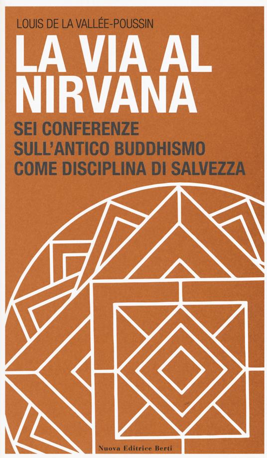 La via al Nirvana. Sei conferenze sull'antico buddhismo come disciplina di salvezza - Louis De La Vallée Poussin - copertina
