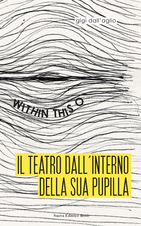 Il teatro dall'interno della sua pupilla. Within this O - Gigi Dall'Aglio - copertina