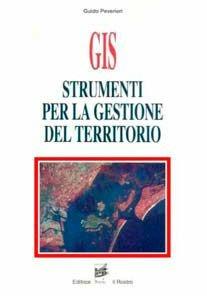 Libro GIS. Strumenti per la gestione del territorio Guido Peverieri