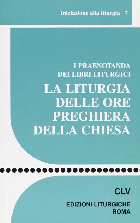 La liturgia delle ore preghiera della Chiesa. I praenotanda dei libri liturgici - copertina