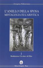 L' anello della sposa. Mistagogia eucaristica. Nuova ediz.. Vol. 1-2: Modulazione circolare del Rito-Forma celebrativa del Domenicale.