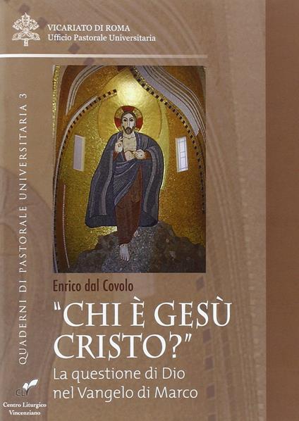 «Chi è Gesù Cristo?». La questione di Dio nel Vangelo di Marco - Enrico Dal Covolo - copertina