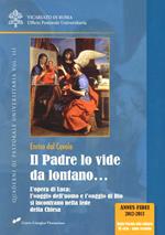 Il Padre lo vide da lontano.... Vol. 3: Opera di Luca: l'oggi dell'uomo e l'oggi di Dio si incontrano nella fede della Chiesa, L'.