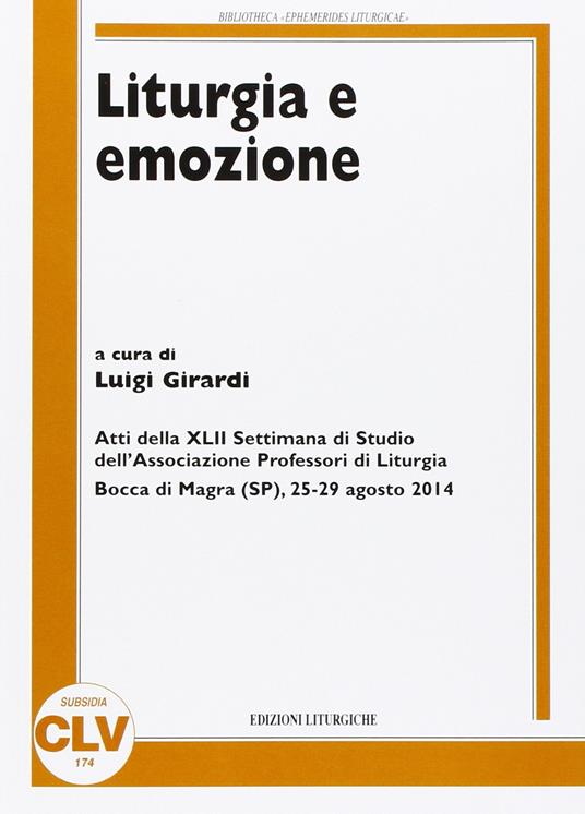 Liturgia e emozione. Atti della 42ª Settimana di studio dell'Associazione professori di liturgia (Bocca di Magra, 25-29 agosto 2014) - copertina