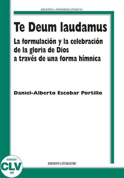 Te Deum laudamus. La formulación y la celebración de la gloria de Dios a través de una forma hímnica - Daniel-Alberto Escobar Portillo - copertina