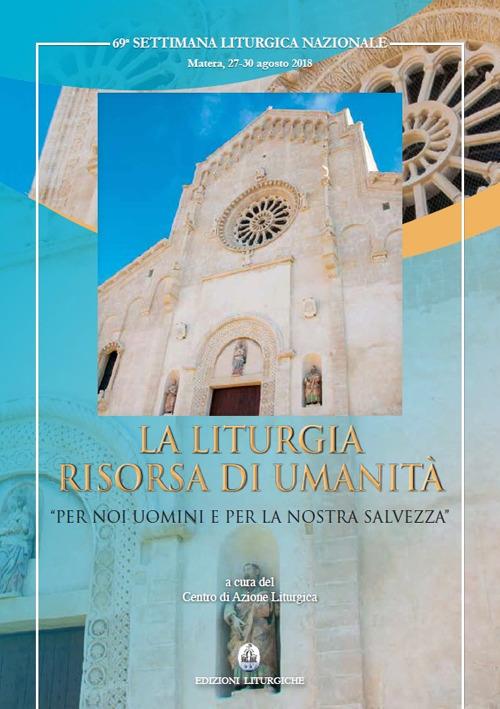 La liturgia risorsa di umanità. «Per noi uomini e per la nostra salvezza» - copertina