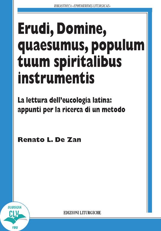 Erudi, Domine, Quaesumus, populum tuum spiritalibus instrumentis. La lettura dell'eucologia latina: appunti per la ricerca di un metodo - Renato De Zan - copertina
