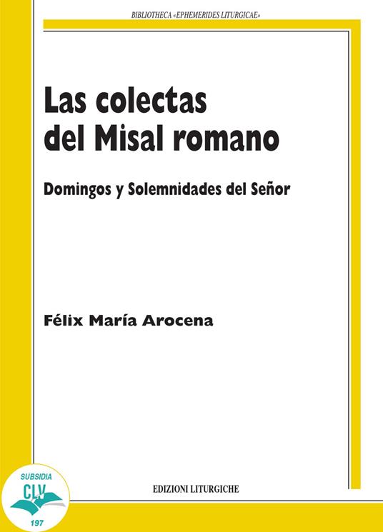 Las colectas del misal romano. Domingo y solemnidades del Señor - Félix María Arocena Solano - copertina