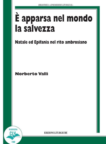 È apparsa nel mondo la salvezza. Natale ed Epifania nel rito ambrosiano - Norberto Valli - copertina