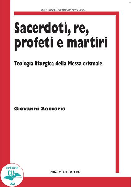 Sacerdoti, re, profeti e martiri. Teologia liturgica della Messa Crismale - Giovanni Zaccaria - copertina