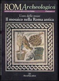 Roma archeologica. 27° itinerario. L'oro delle muse. Il mosaico nella Roma antica - copertina