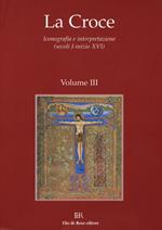 La Croce. Iconografia e interpretazione (secoli I-inizio XVI). Vol. 3: La Croce nella liturgia. La Croce nell'arte e nella letteratura del medioevo