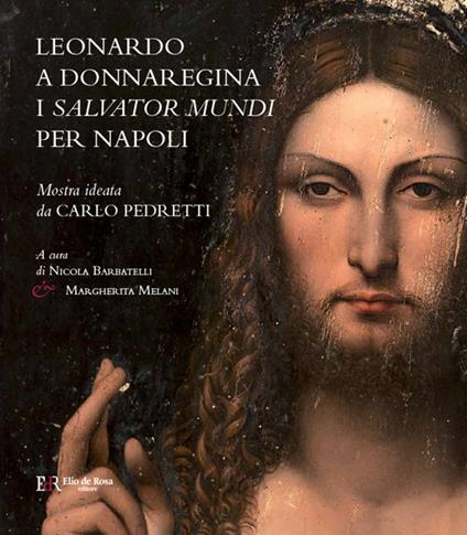 Leonardo a Donnaregina. I Salvator Mundi per Napoli (Napoli, Museo Diocesano, 12 gennaio-30 marzo 2017). Ediz. a colori - Nicola Barbatelli,Margherita Melani,Alfredo Buccaro - copertina