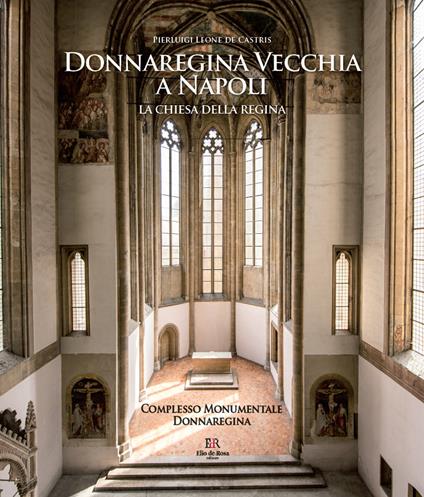 Donnaregina Vecchia a Napoli. La Chiesa della regina. Ediz. illustrata - Pierluigi Leone De Castris - copertina