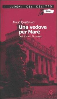 Una vedova per Marè. Delitti in Art Nouveau - Mario Quattrucci - copertina