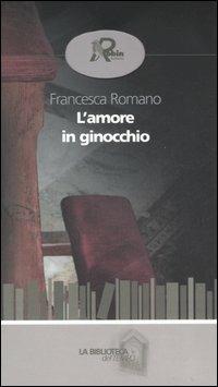 L'amore in ginocchio - Francesca Romano - copertina