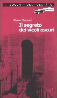 Il segreto dei vicoli oscuri. Le inchieste del commissario Laviolette. Vol. 3 - Pierre Magnan - copertina