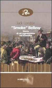 «Smoke» Bellew. Storia di un soprannome nel Klondike - Jack London - copertina