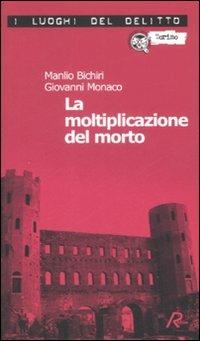 La moltiplicazione del morto - Manlio Bichiri,Giovanni Monaco - copertina