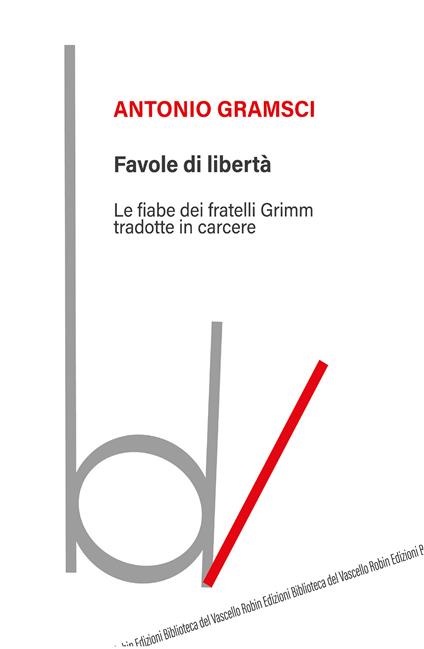 Favole di libertà. Le fiabe dei fratelli Grimm tradotte in carcere - Antonio Gramsci - copertina