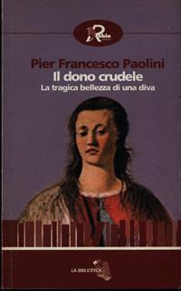 Il dono crudele. La tragica bellezza di una diva
