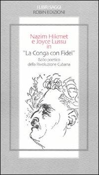 «La conga con Fidel». Ballo poetico della rivoluzione cubana. Ediz. illustrata - Nazim Hikmet,Joyce Lussu - copertina