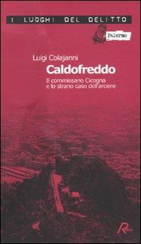 Caldofreddo. Il commissario Cicogna e lo strano caso dell'arciere. Le inchieste del commissario Gian Maria Cicogna. Vol. 1 - Luigi Colajanni - copertina